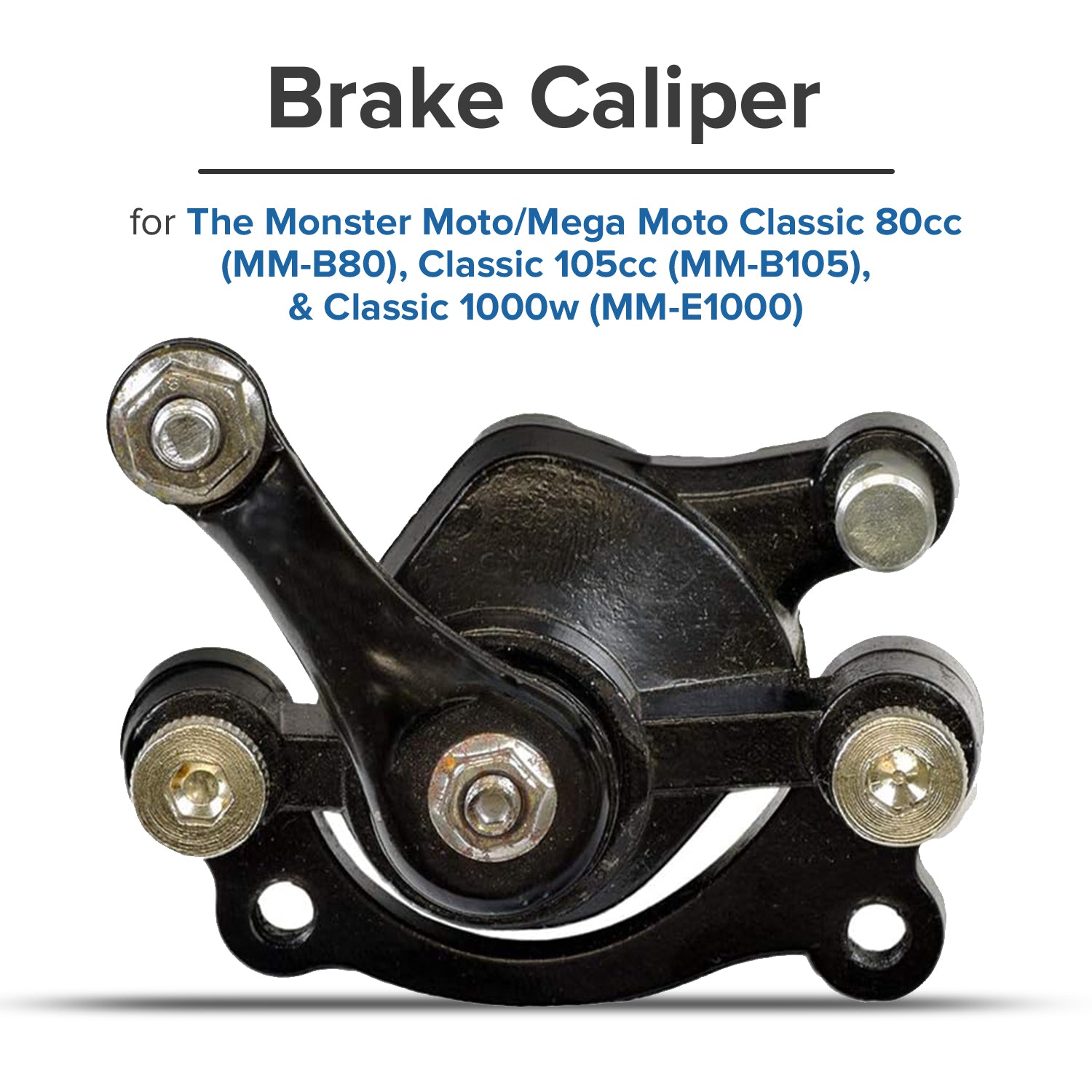 Brake Caliper for the Monster Moto / Mega Moto Classic 80cc (MM-B80), Classic 105cc (MM-B105), & Classic 1000w (MM-E1000)